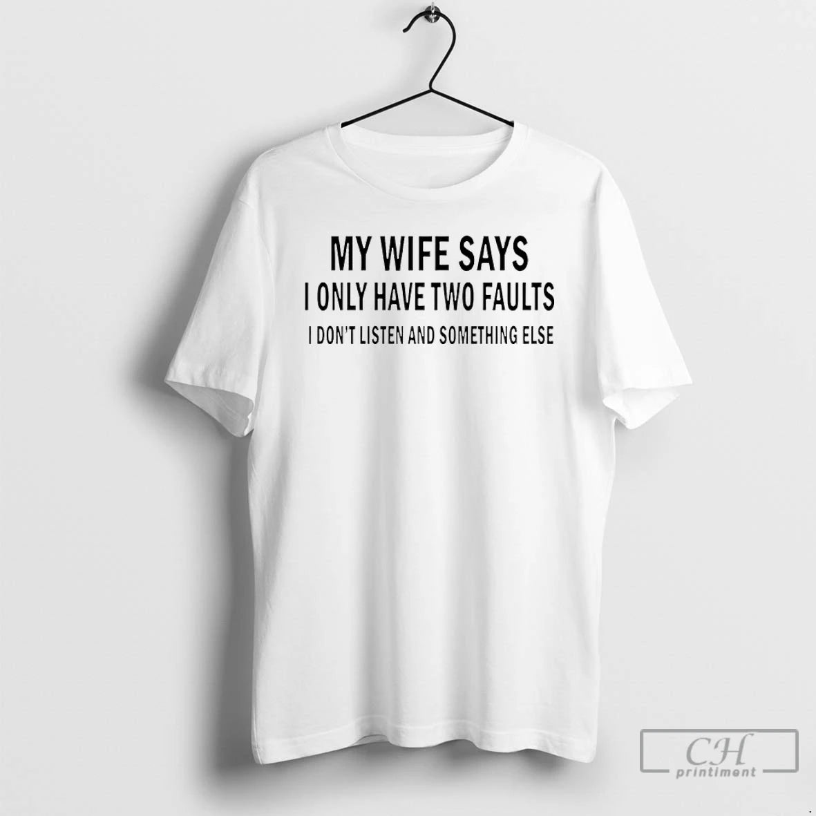 Premium My Wife Says I Only Have Two Faults I Dont Listen And Something Else T-Shirts, Hoodie, Sweatshirt | PureTeeCo.com