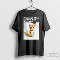 Premium Nuclear War Is Bad For Kittens Cat Photo T-Shirts, Hoodie, Sweatshirt | PureTeeCo.com
