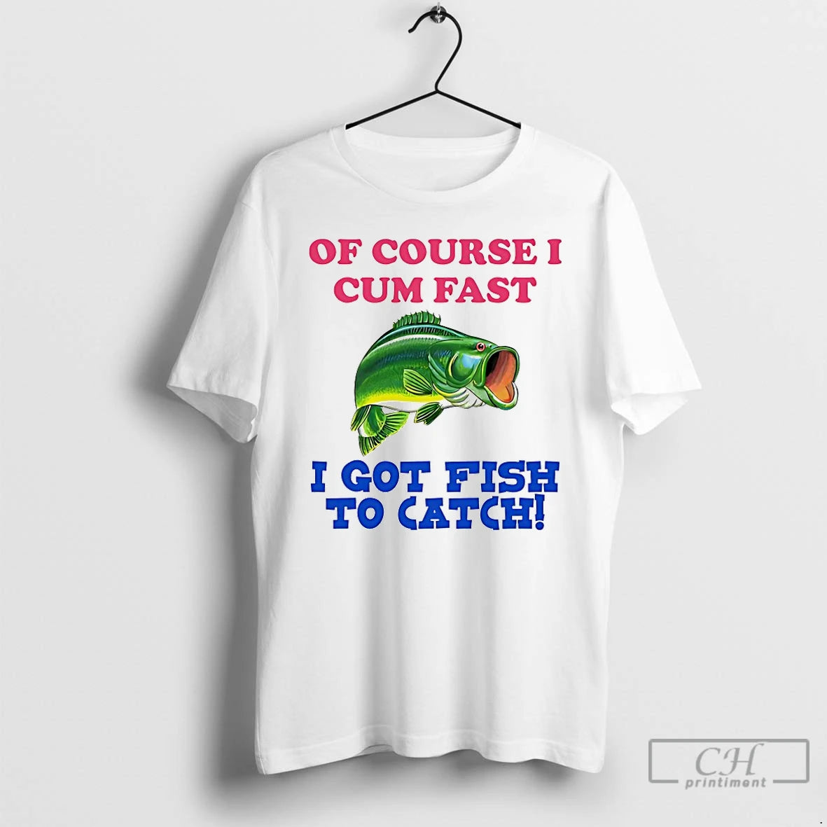 Premium Of Course I Cum Fast I Got Fish To Catch T-Shirts, Hoodie, Sweatshirt | PureTeeCo.com