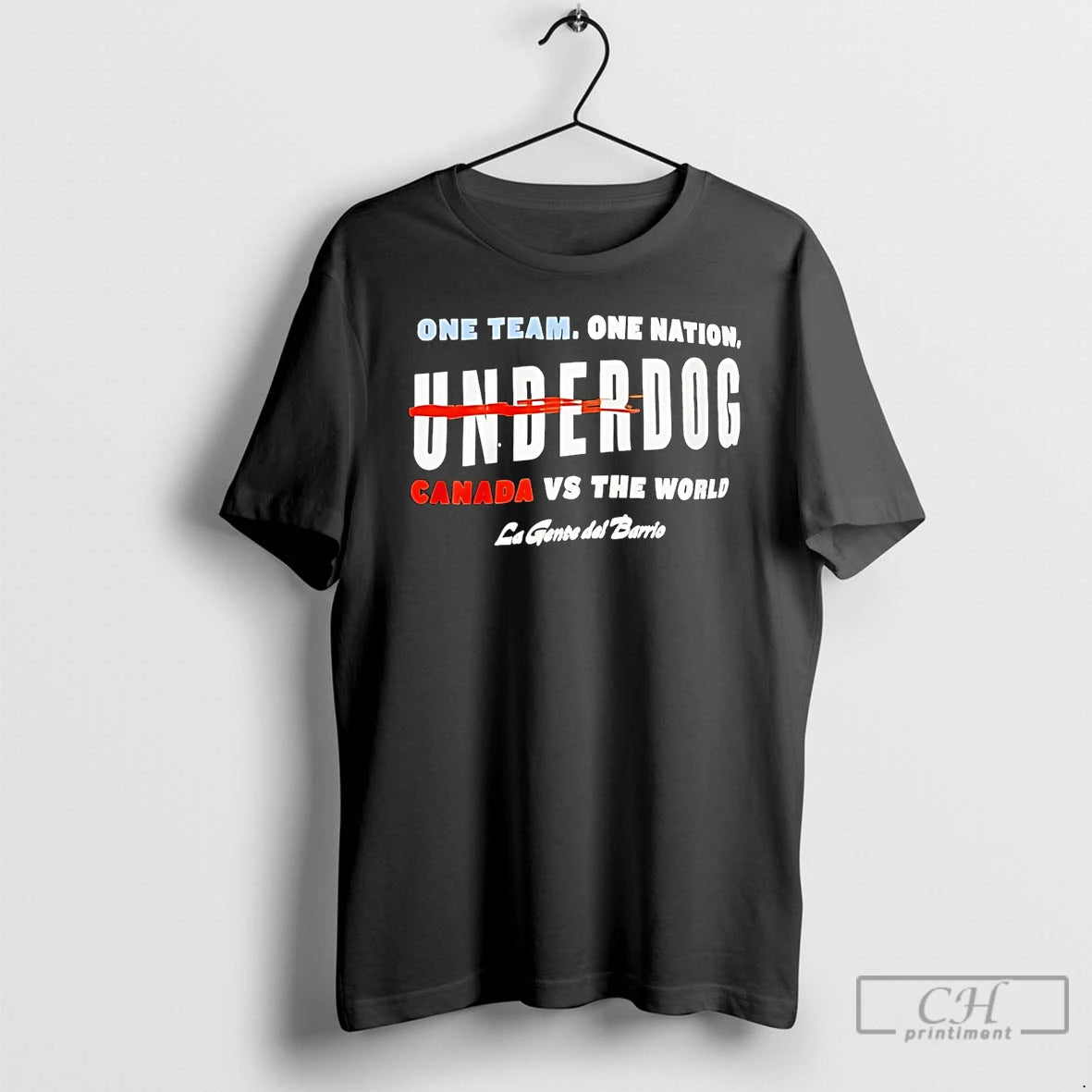 Premium One Team One Nation Underdog Canada Vs The World La Gente Del Barrio T-Shirts, Hoodie, Sweatshirt | PureTeeCo.com