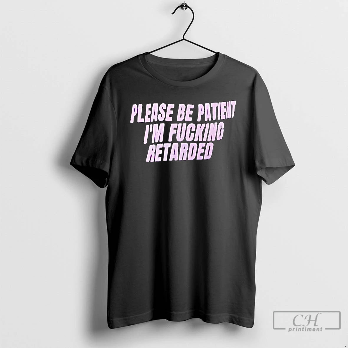 Premium Please Be Patient Retarded Im Fucking T-Shirts, Hoodie, Sweatshirt | PureTeeCo.com