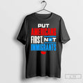 Premium Put Americans First Not Immigrants T-Shirts, Hoodie, Sweatshirt | PureTeeCo.com