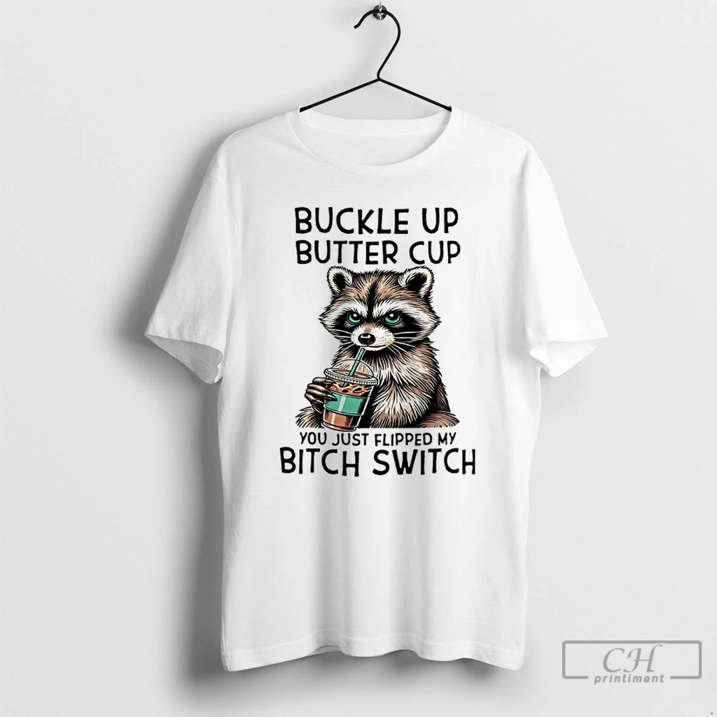 Premium Raccoon Drink Coffee Buckle Up Buttercup You Just Flipped My Bitch Switch T Shirts Hoodie, Sweatshirt | PureTeeCo.com