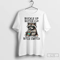Premium Raccoon Drink Coffee Buckle Up Buttercup You Just Flipped My Bitch Switch T Shirts Hoodie, Sweatshirt | PureTeeCo.com