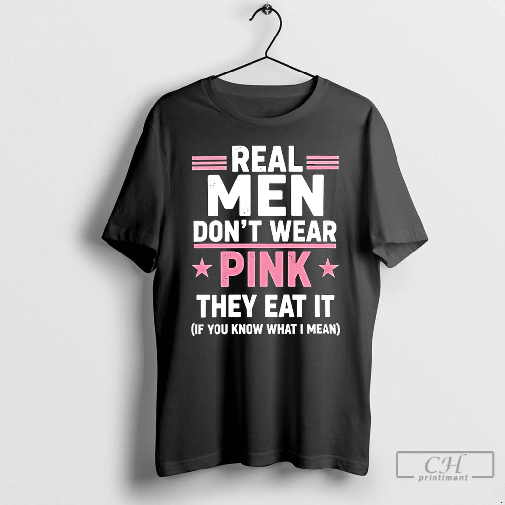 Premium Real Men Dont Wear Pink They Eat It If You Know What I Mean T-Shirts, Hoodie, Sweatshirt | PureTeeCo.com