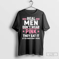 Premium Real Men Dont Wear Pink They Eat It If You Know What I Mean T-Shirts, Hoodie, Sweatshirt | PureTeeCo.com