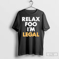 Premium Relax Foo Im Legal Long Sleve T Shirts