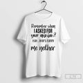 Premium Remember When I Asked For Your Opinion Huh Thats Funny Me Neither T Shirts Hoodie, Sweatshirt | PureTeeCo.com