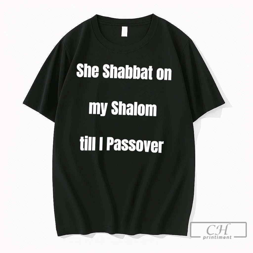 Premium She Shabbat On My Shalom Till I Passover Tee