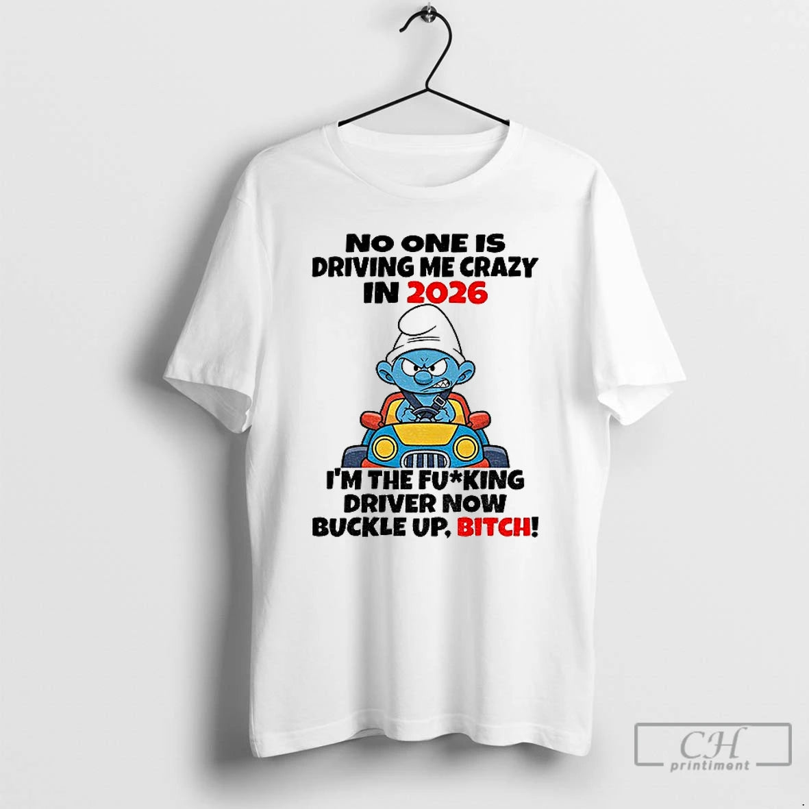 Premium Smurf No One Is Driving Me Crazy In 2026 Im The Fucking Driver Now T-Shirts, Hoodie, Sweatshirt | PureTeeCo.com
