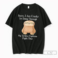 Premium Sorry I Am Cranky Im Going Through My Terrible Cartoon Sloth Tee T Shirts