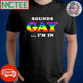 Premium Sounds gay i’m in rainbow shirt