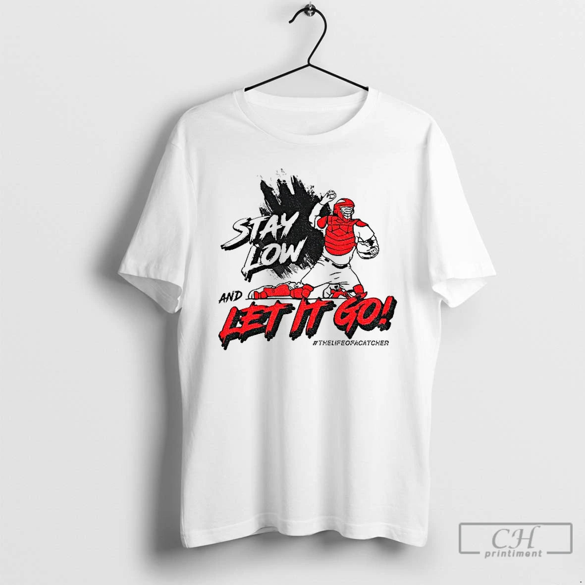 Premium Stay Low And Let It Go The Life Of Catcher T-Shirts, Hoodie, Sweatshirt | PureTeeCo.com