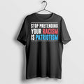 Premium Stop Pretending Your Racism Is Patriotism T Shirts