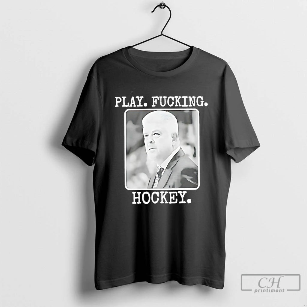 Premium Todd Mclellan Play Fucking Hockey T-Shirts, Hoodie, Sweatshirt | PureTeeCo.com