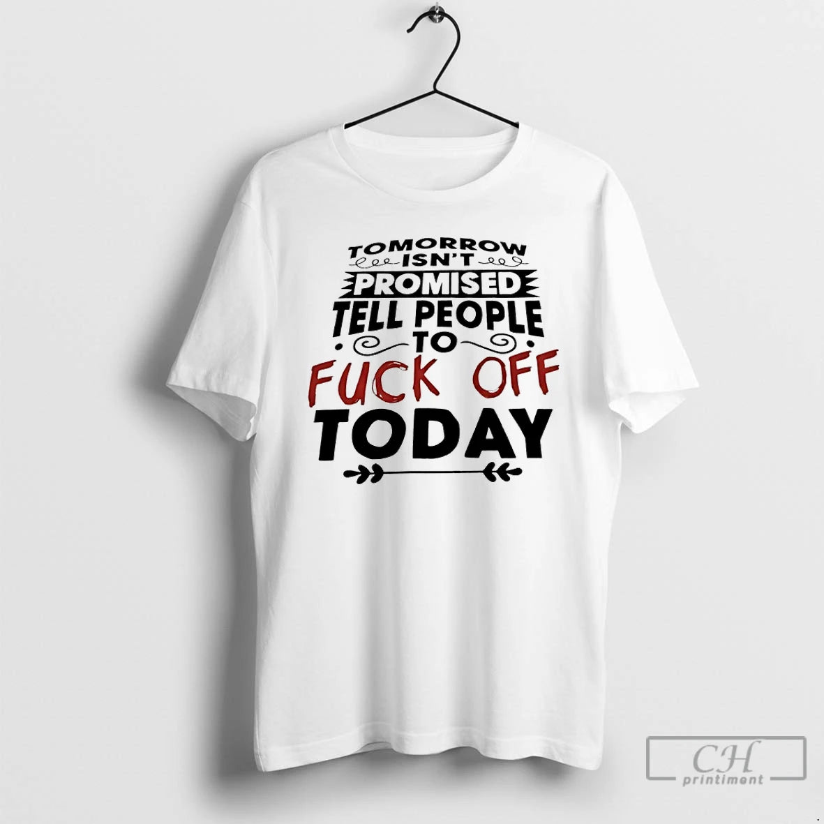 Premium Tomorrow Isnt Promised Tell People To Fuck Off Today T-Shirts, Hoodie, Sweatshirt | PureTeeCo.com