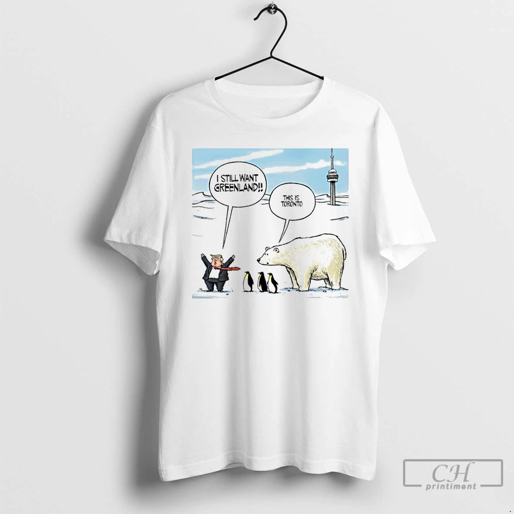 Premium Trump I Still Want Greenland Penguin And Polar Bear This Is Toronto Art T-Shirts, Hoodie, Sweatshirt | PureTeeCo.com