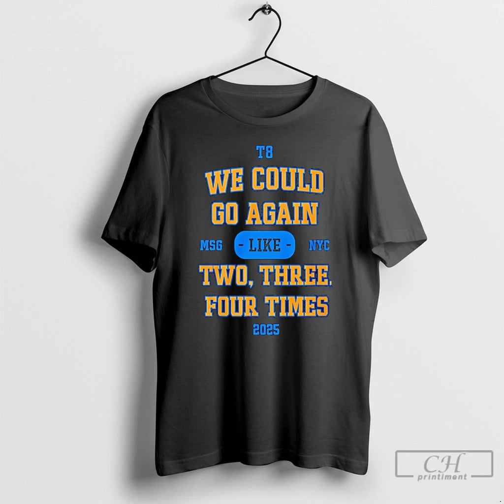 Premium We Could Go Again Like Two Three Four Time 2025 T8 Msg Nyc T-Shirts, Hoodie, Sweatshirt | PureTeeCo.com