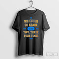 Premium We Could Go Again Like Two Three Four Time 2025 T8 Msg Nyc T-Shirts, Hoodie, Sweatshirt | PureTeeCo.com