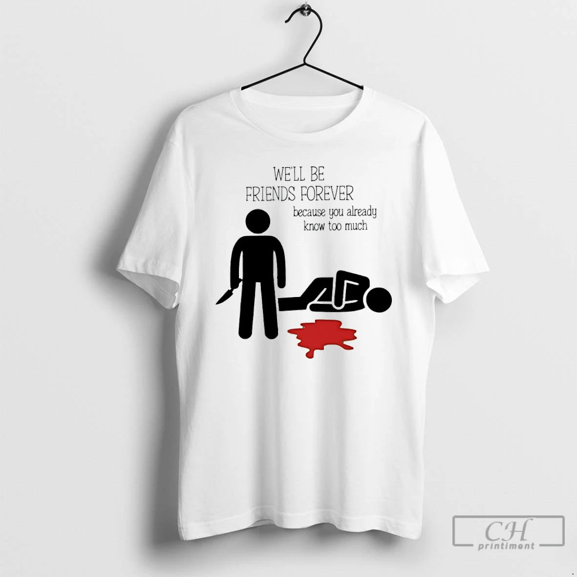 Premium Well Be Friends Forever Because You Already Know Too Much T-Shirts, Hoodie, Sweatshirt | PureTeeCo.com