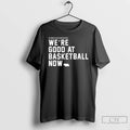 Premium Were Good At Basketball Now You Thought We Were Anndying Before Nebraska T Shirts Hoodie, Sweatshirt | PureTeeCo.com