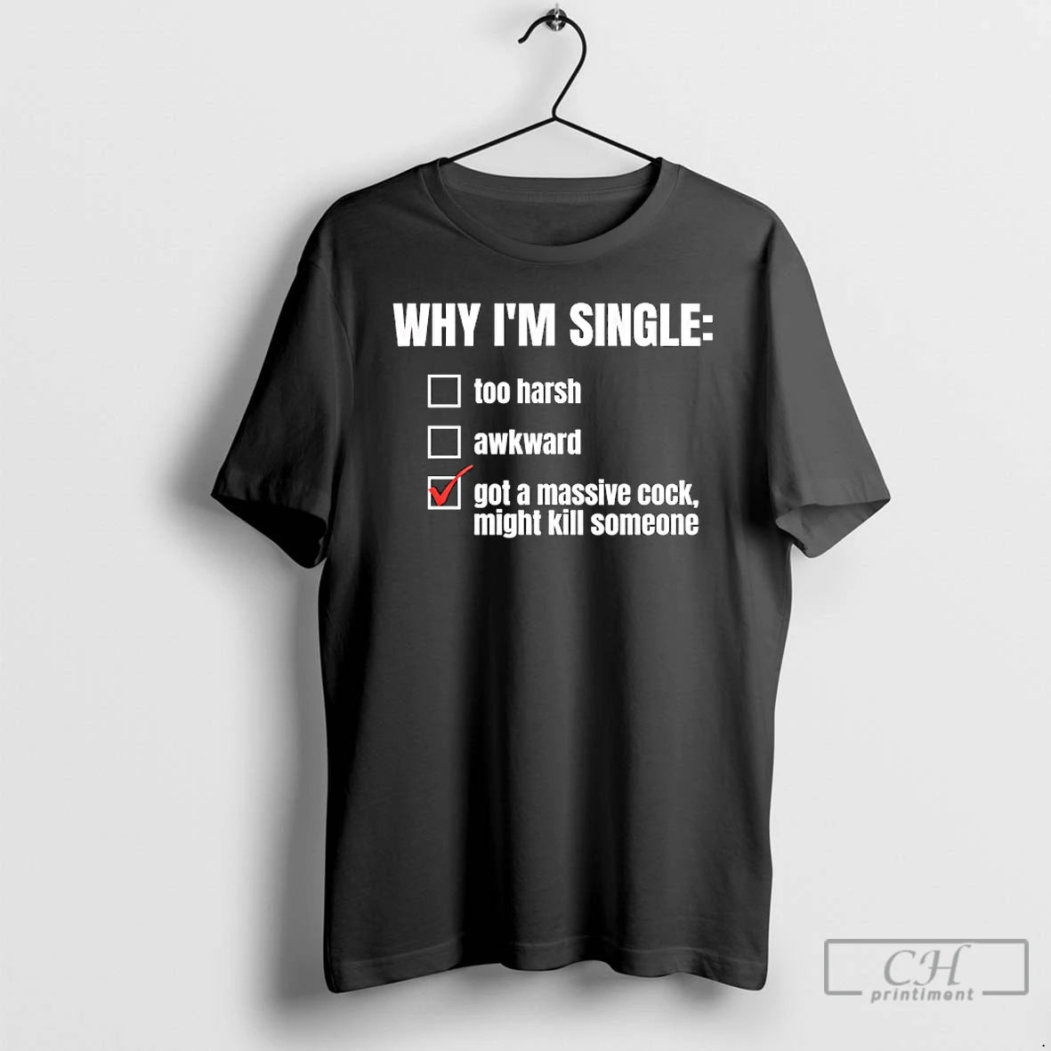 Premium Why Im Single Got A Massive Cock Might Kill Someone T-Shirts, Hoodie, Sweatshirt | PureTeeCo.com