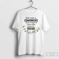 Premium Work Made Us Coworkers But Our Inappropriate Conversations Made Us Friends T Shirts Sweater Hoodie, Sweatshirt