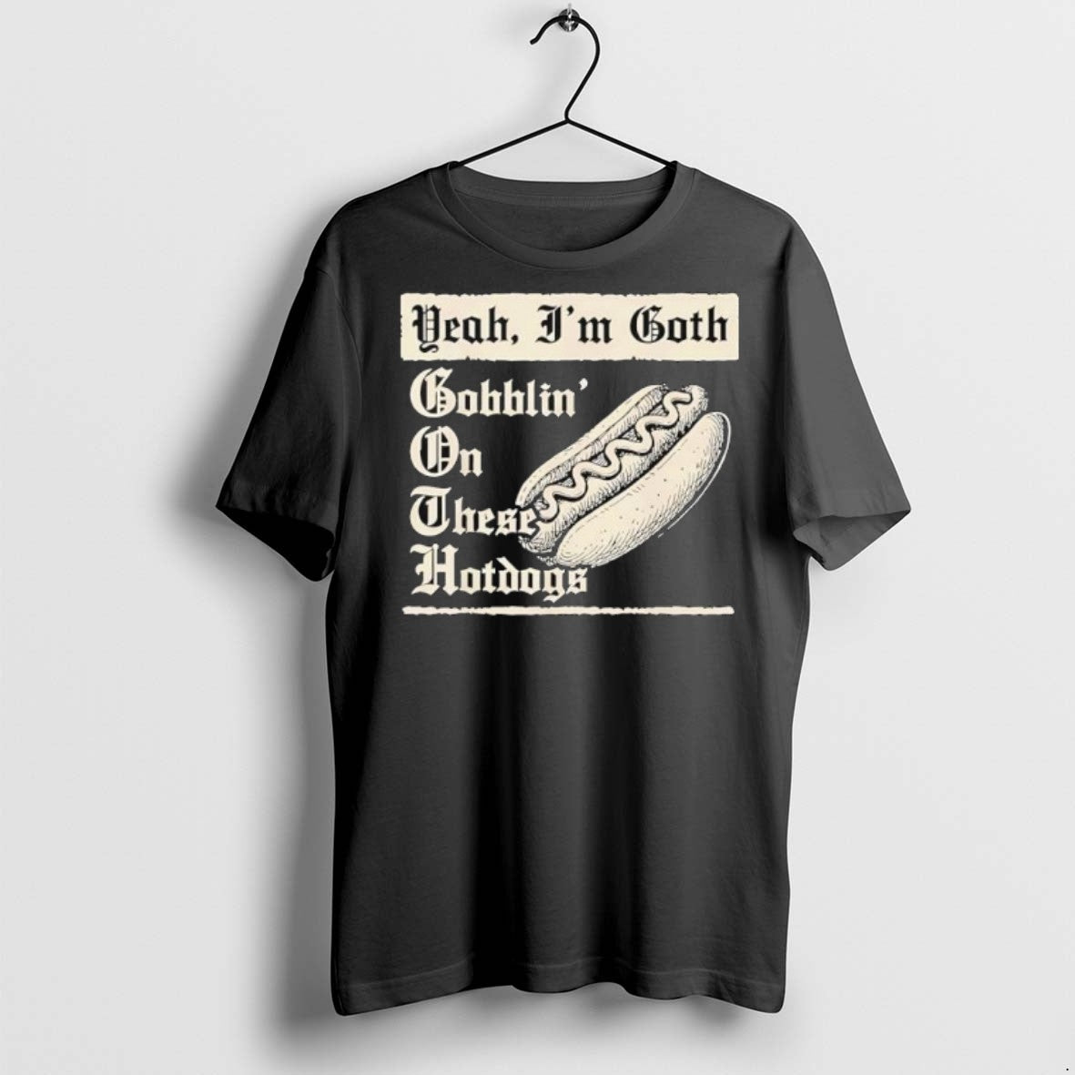 Premium Yeah Im Goth Gobblin On These Hotdogs T Shirts