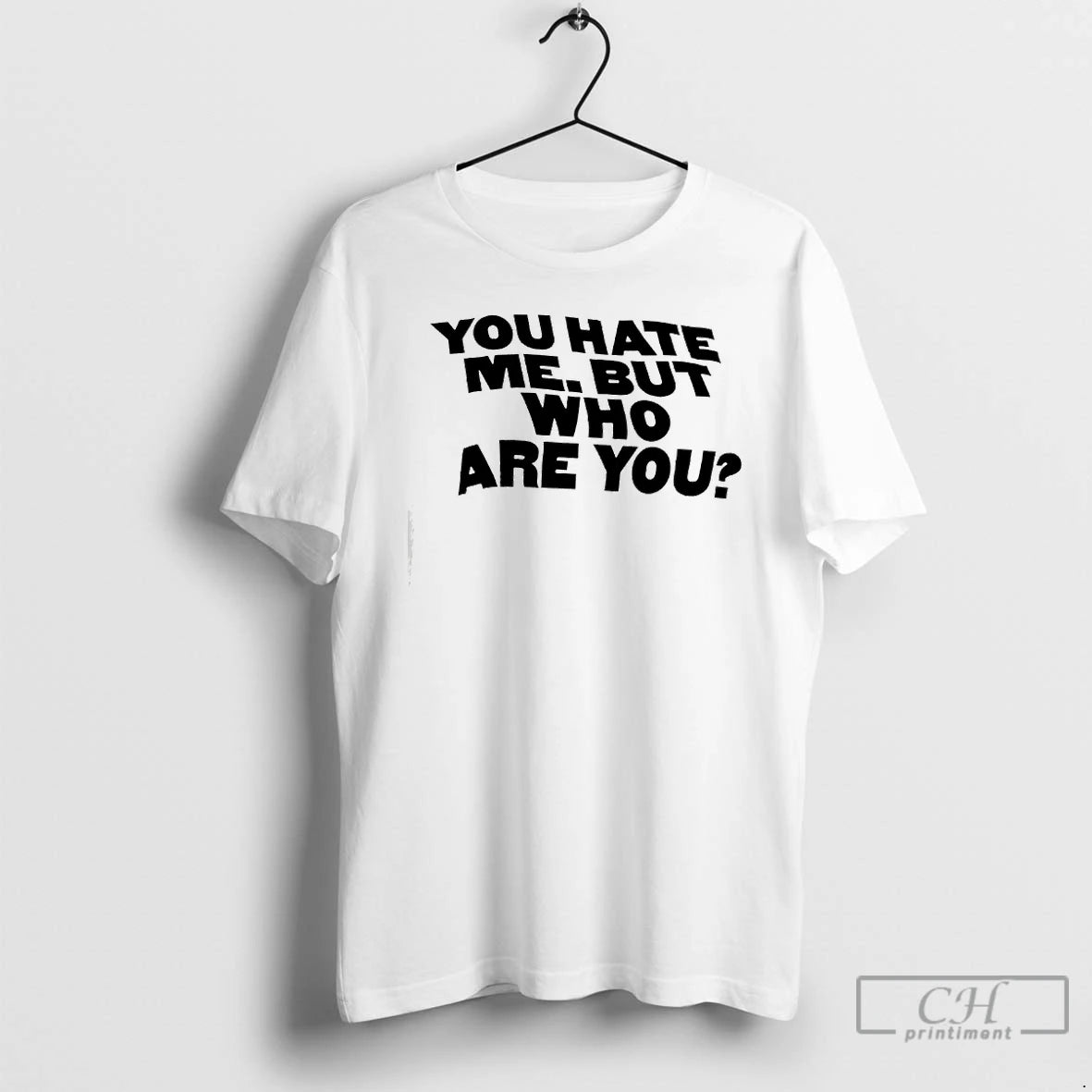 Premium You Hate Me But Who Are You T-Shirts, Hoodie, Sweatshirt | PureTeeCo.com