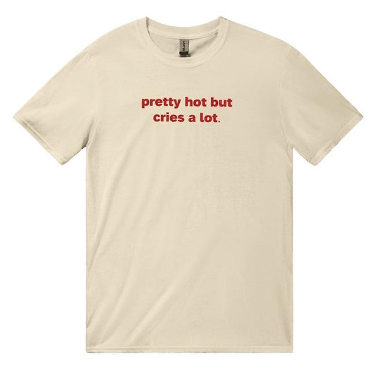 Pretty Hot But Cries A Lot Baby Tee 90s Style Tshirt Meme Tshirt Weird tshirt Y2k Coquette Aesthetic Funny Tshirt Girlcore It Girl Clothing
