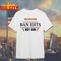 Protect Gun Rights Ban Idiots Not Guns Shirt