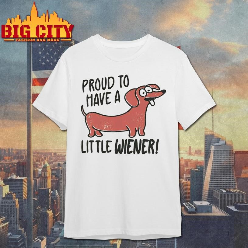 Proud to Have a Little Wiener Shirt