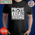 Prove them wrong shirt