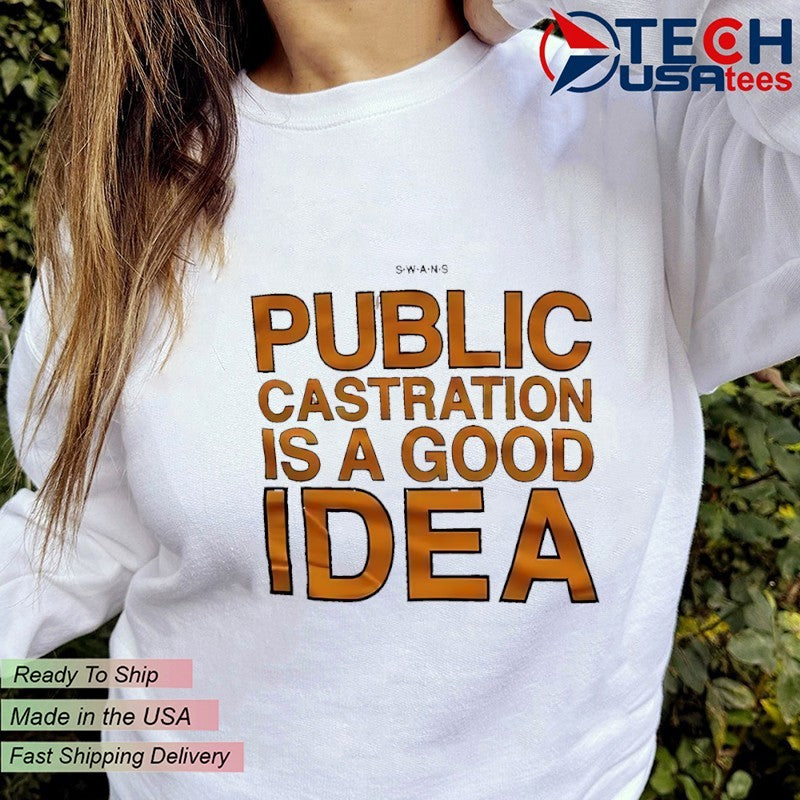 Public castration is a good idea shirt