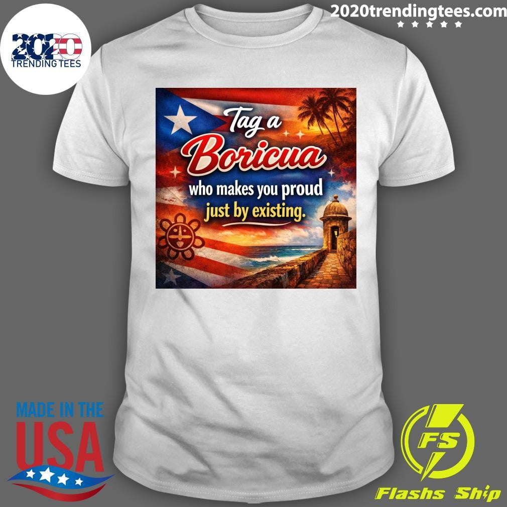 Puerto Rico Tag A Boricua Who Makes You Proud Just By Existing Shirt