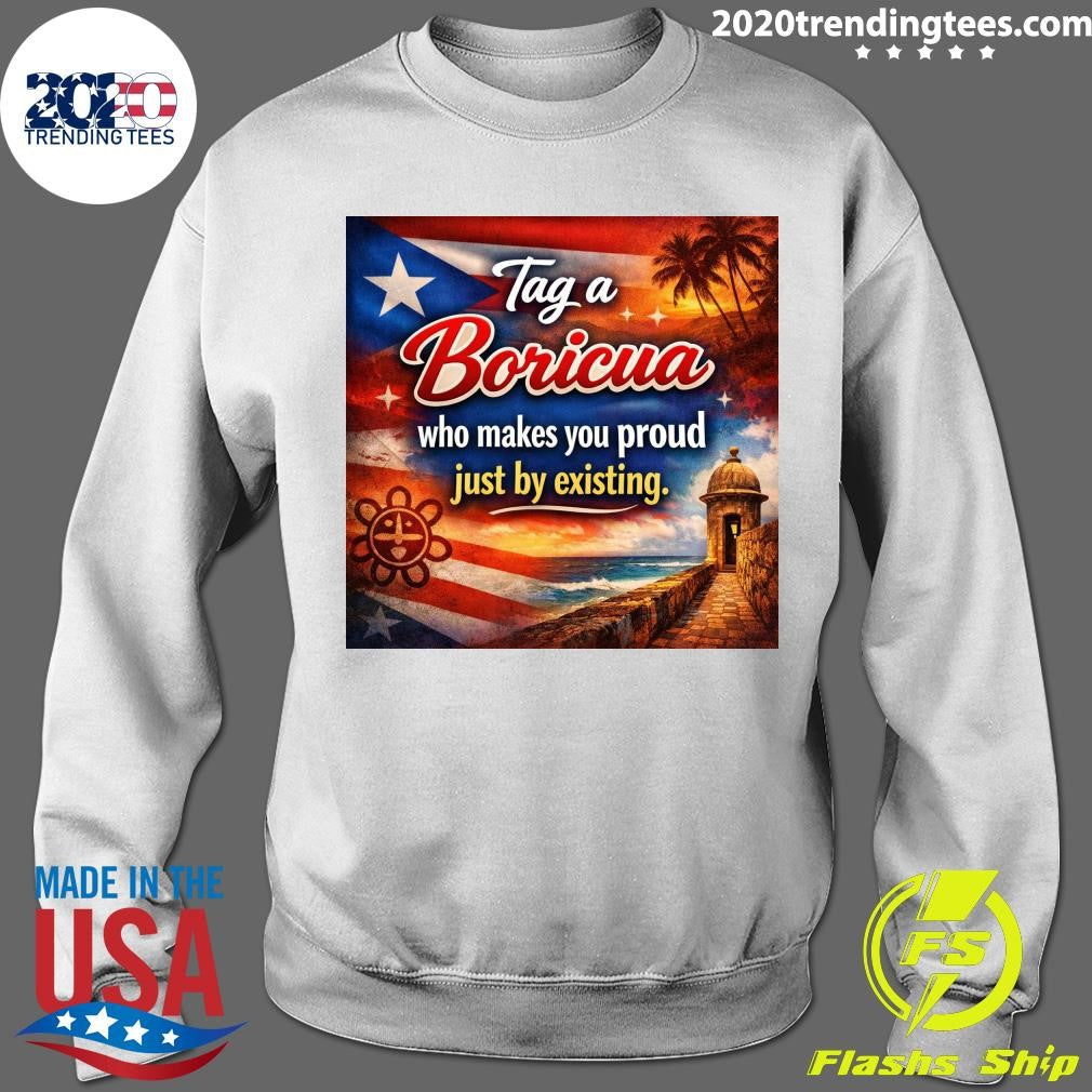 Puerto Rico Tag A Boricua Who Makes You Proud Just By Existing Shirt