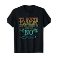 Quote from Hamlet Act 3, Scene 3, line 87 - NO T-shirt Made in USA Hoodie, Sweatshirt | PureTeeCo.com