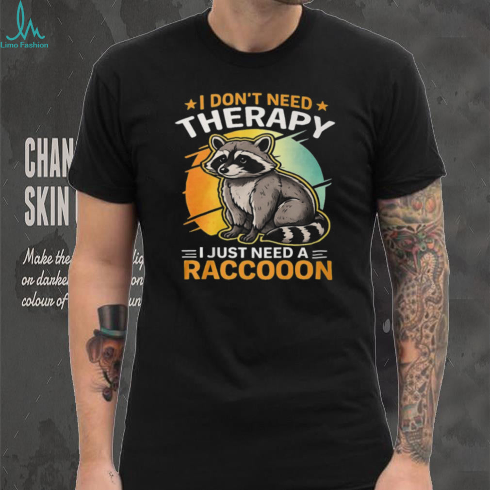 Raccoon Animal Lover Vintage Sunset I Dont Need Therapy Funny Shirt