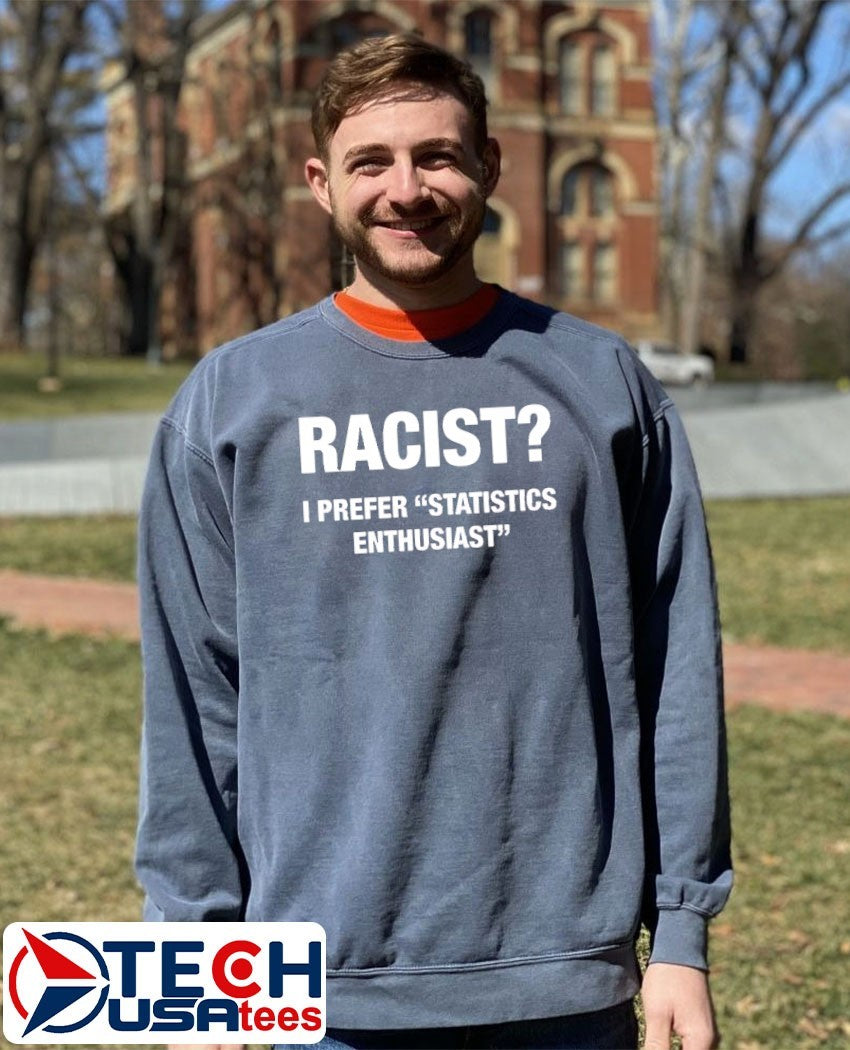 Racist I prefer statistics enthusiast shirt