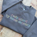 Radicalized by Basic Decency Crewneck T-Shirts, Hoodie, Sweatshirt | PureTeeCo.com