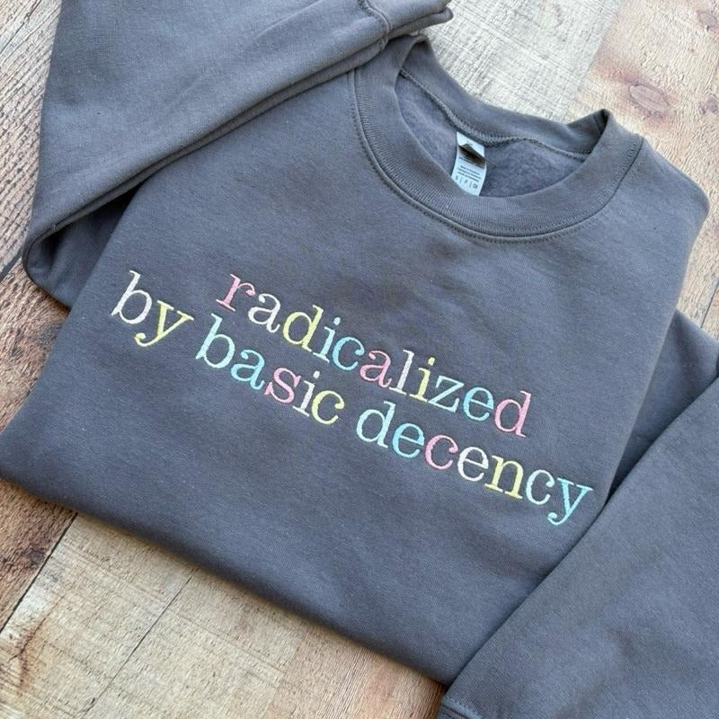 Radicalized by Basic Decency Crewneck T-Shirts, Hoodie, Sweatshirt | PureTeeCo.com