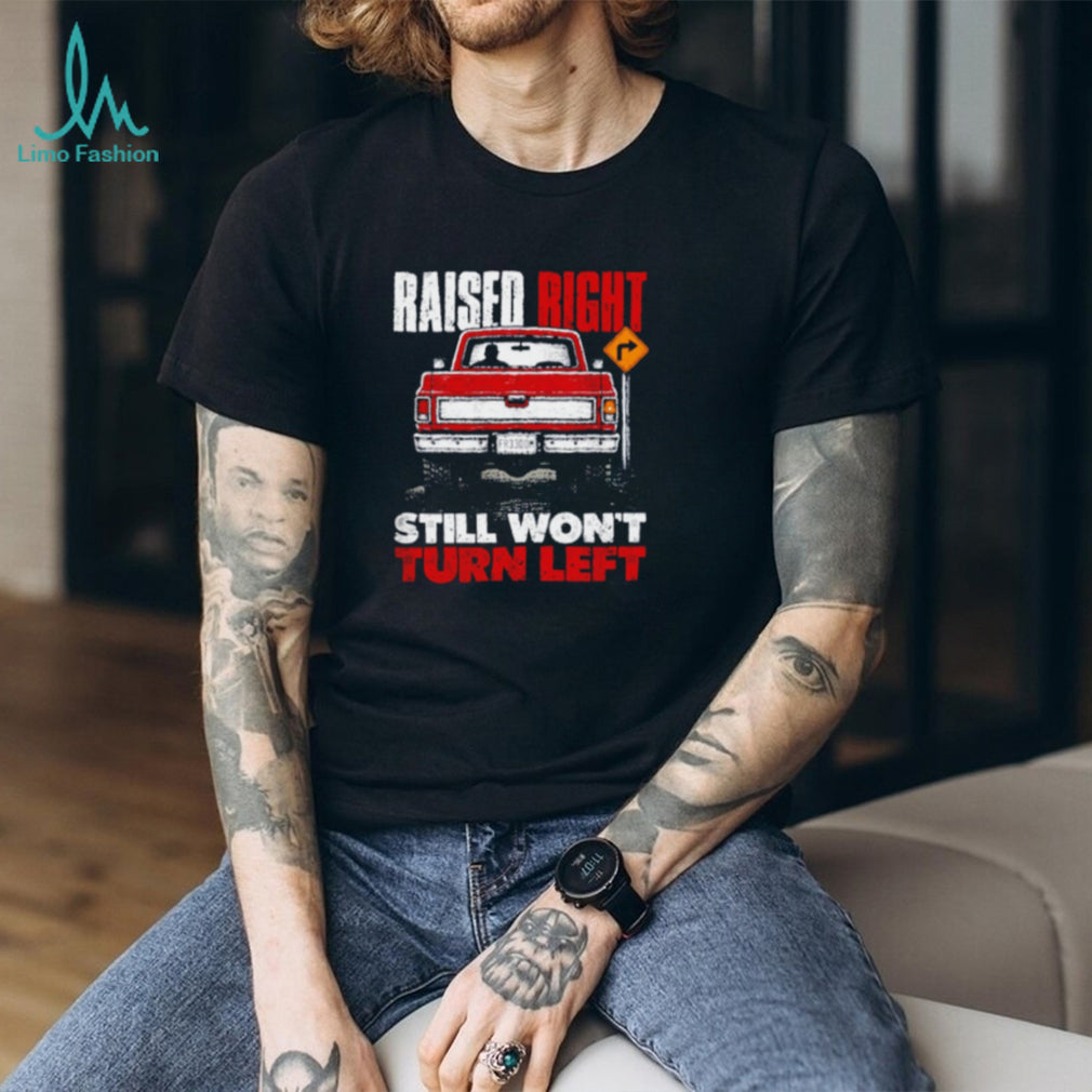 Raised Right Still Won’t Turn Left Shield Republic shirt