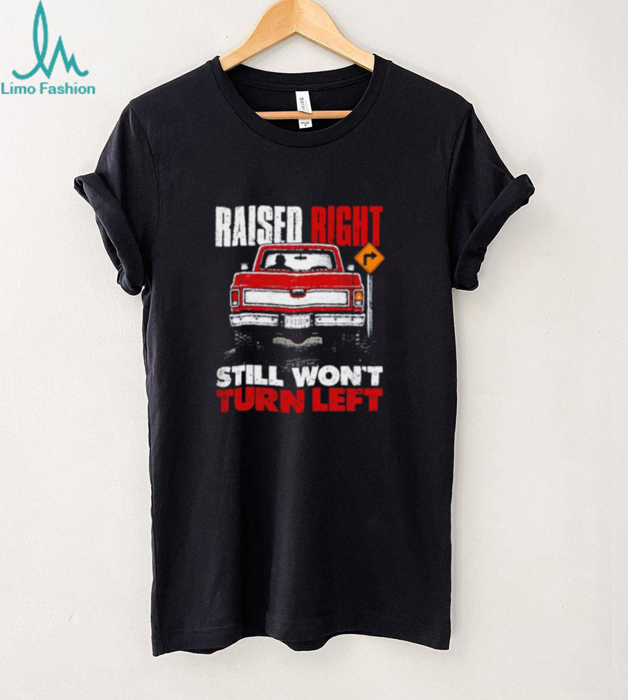 Raised Right Still Won’t Turn Left Shield Republic shirt