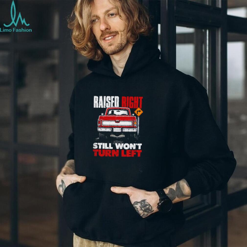 Raised Right Still Won’t Turn Left Shield Republic shirt
