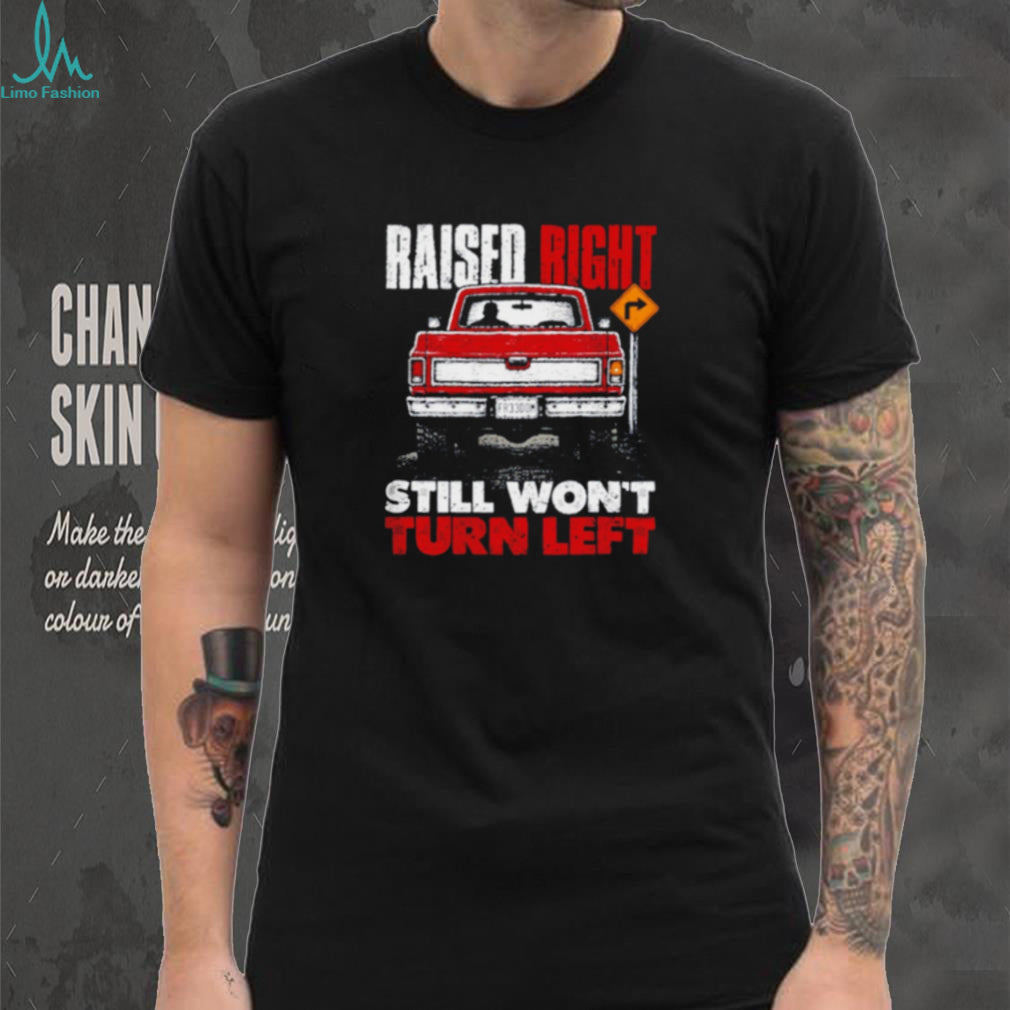 Raised Right Still Won’t Turn Left Shield Republic shirt