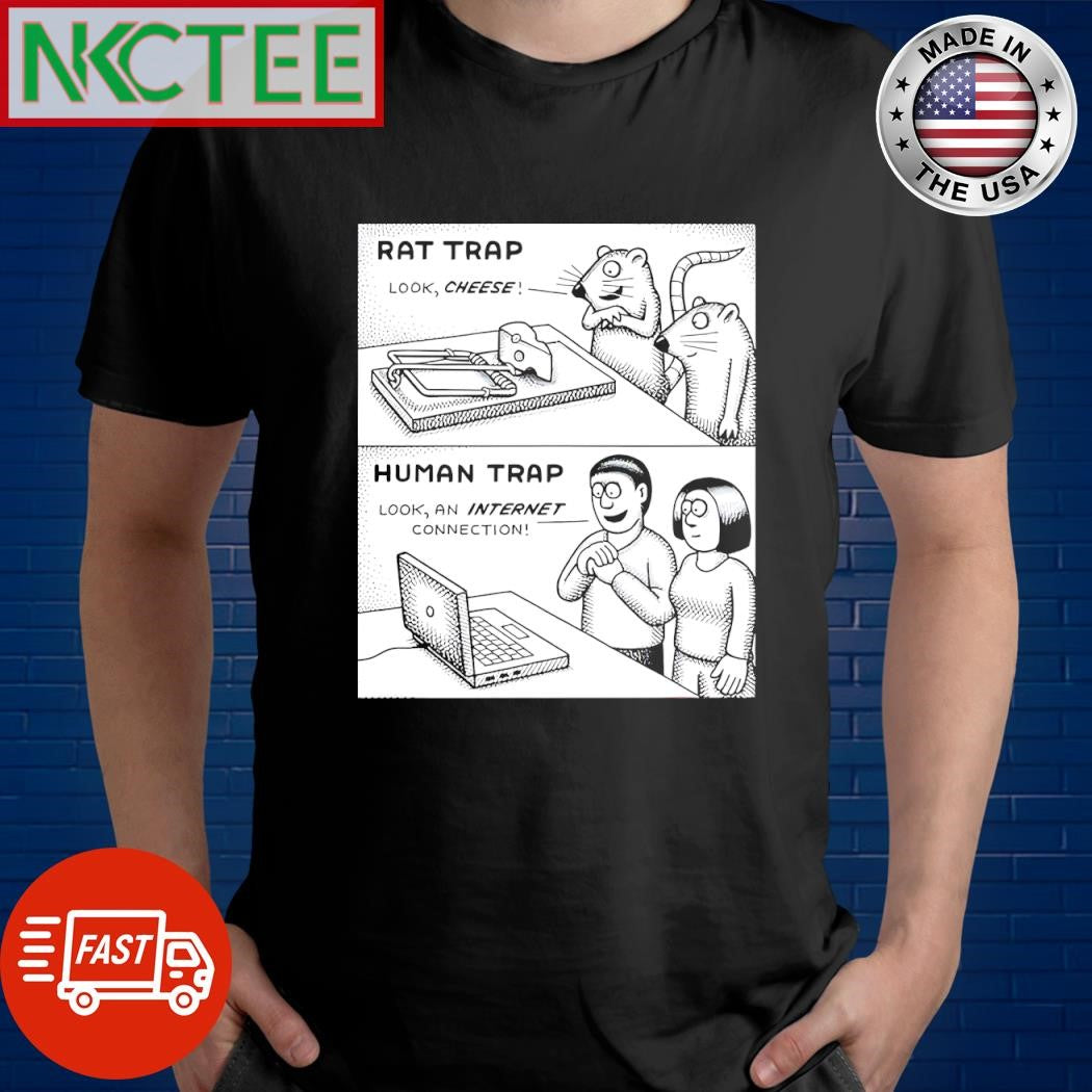 Rat trap look cheese Human trap look an internet connection shirt