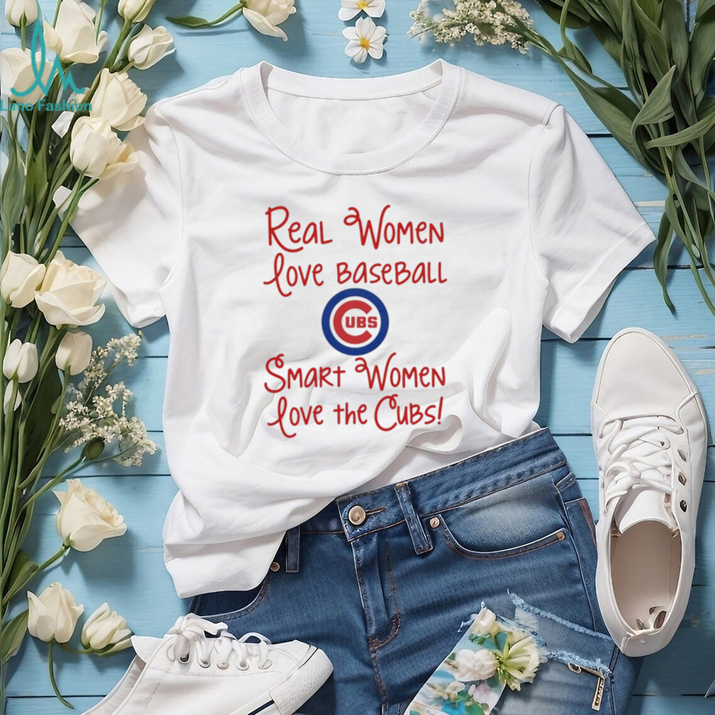Real Women Love Baseball Smart Women Love the Chicago Cubs shirt