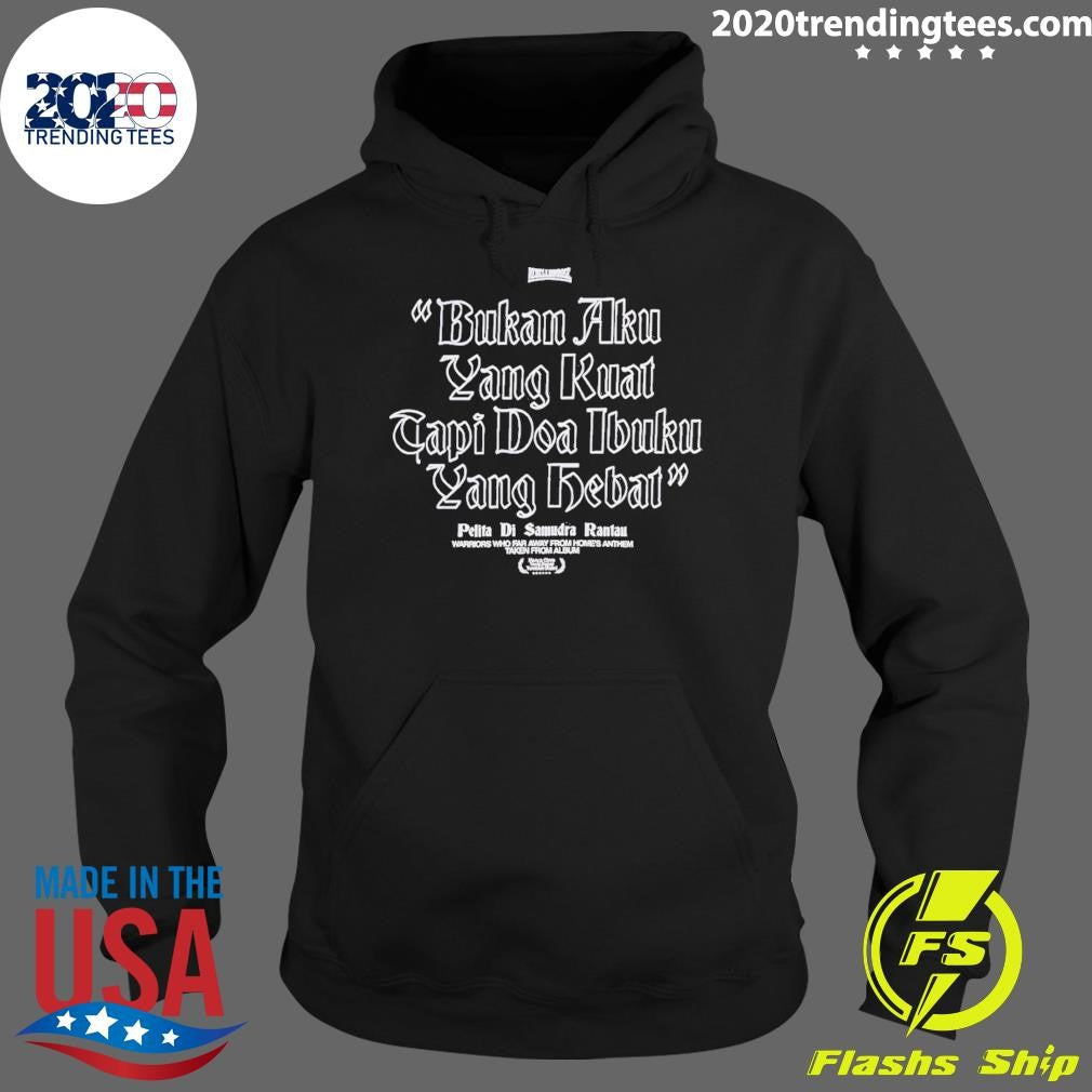 Rebellion Rose Bukan Aku Yang Kuat Tapi Doa Ibuku Yang Debat Pelita Di Samudra Rantau Shirt