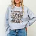 Remember Me In Your Prayers Sweatshirt, Funny Gossip Crewneck, Sarcastic Sweatshirt, Remember Me In Your Prayers Like You...