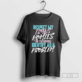 Respect My Trans Homies Or Im Gonna Identify As A Problem T Shirts